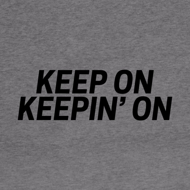 Keep on keepin' on funny t-shirt by RedYolk